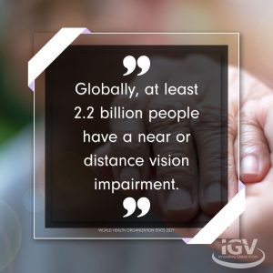 Quote "Globally, at least 2.2 billion people have a near or distance vision impairment." from the World Health Organization